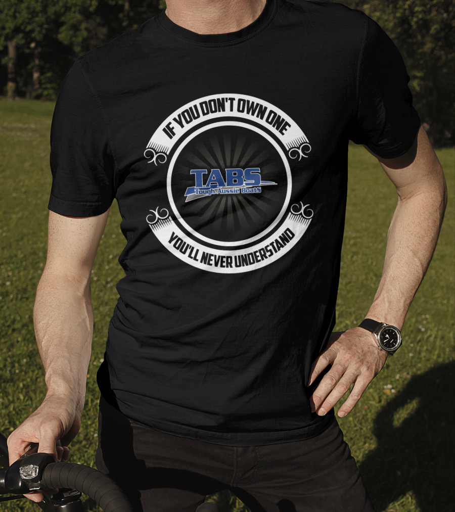 If You Don't Own One You'll Never Understand Tough Aussie Boats Tabs T-Shirt