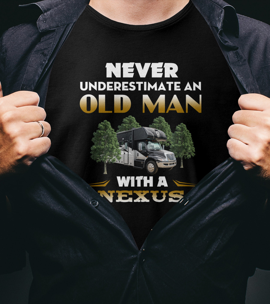 NEVER UNDERESTIMATE AN OLD MAN WITH A NEXUS RV T-Shirt