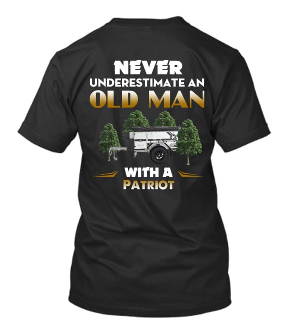 NEVER UNDERESTIMATE AN OLD MAN WITH A PATRIOT CAMPER TRAILER T-Shirt