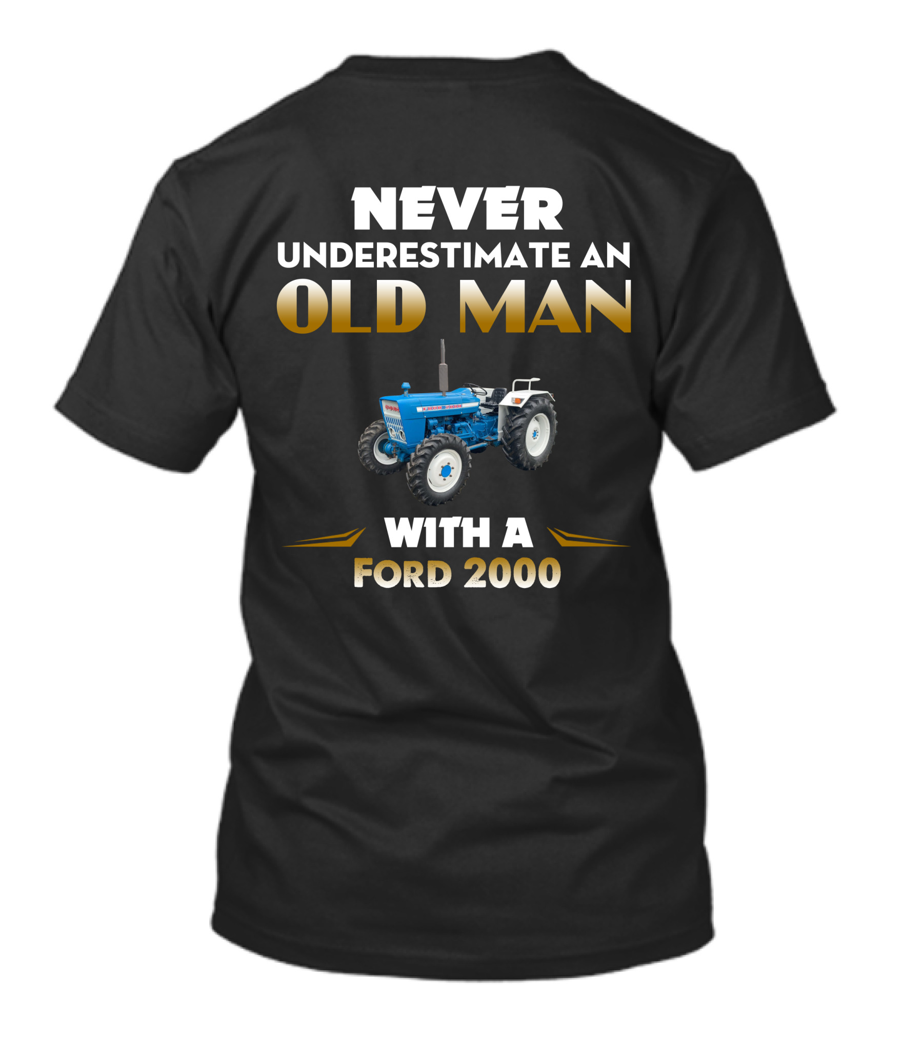 NEVER UNDERESTIMATE AN OLD MAN WITH A FORD 2000 T-Shirt