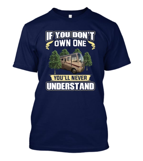 If You Don't Own One You'll Never Understand RV And Trees T-Shirt