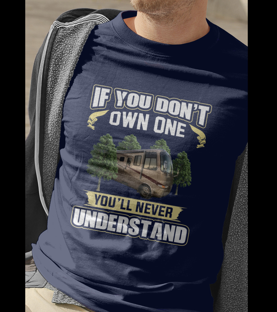 If You Don't Own One You'll Never Understand RV And Trees T-Shirt