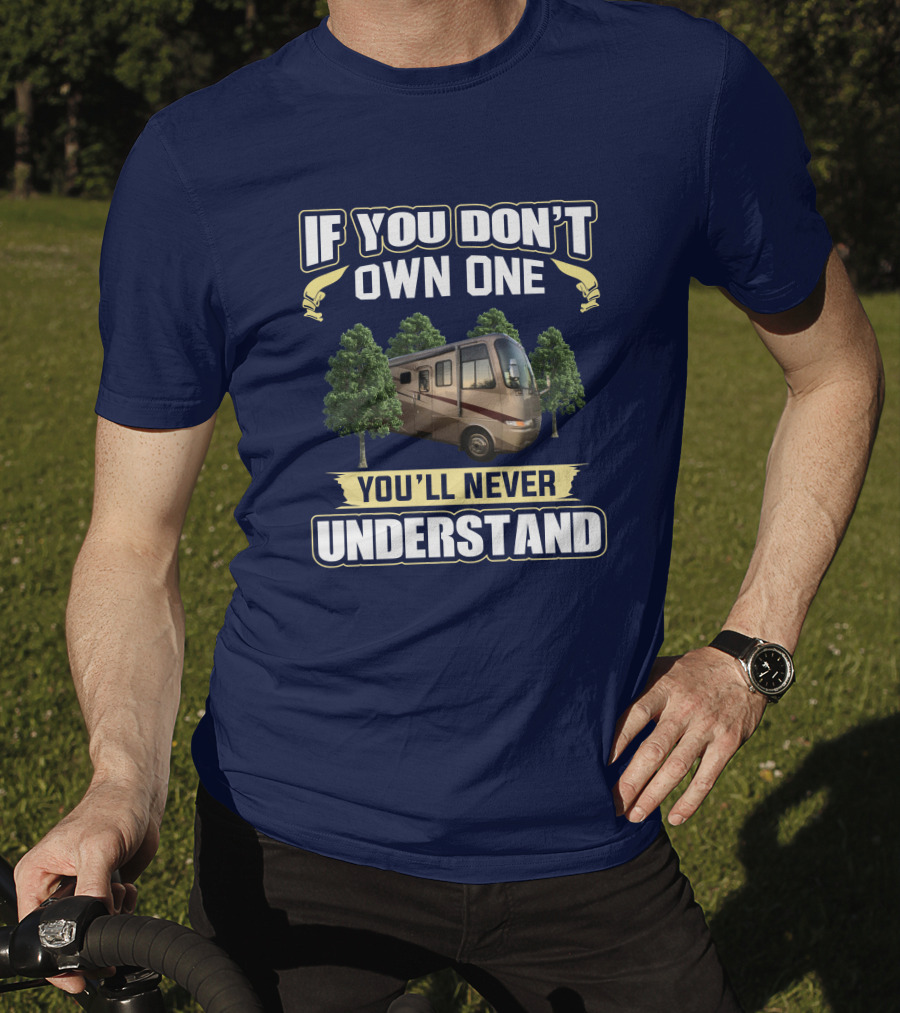 If You Don't Own One You'll Never Understand RV And Trees T-Shirt