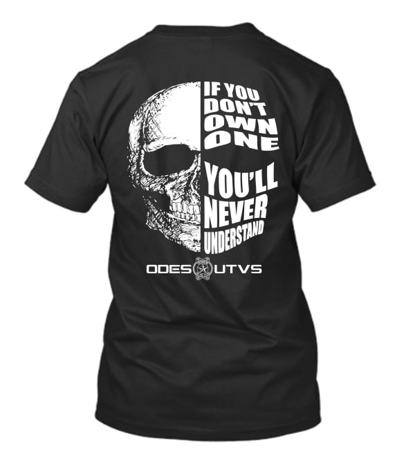 Odes UTVs If You Don't Own One You'll Never Understand Skull T-Shirt