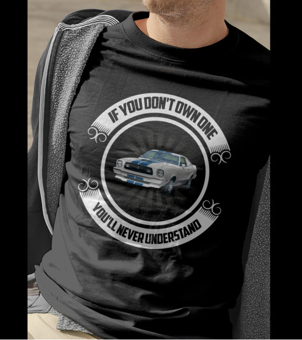 If You Don't Own One You'll Never Understand Mustang Cobra T-Shirt