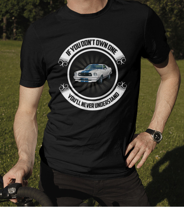 If You Don't Own One You'll Never Understand Mustang Cobra T-Shirt