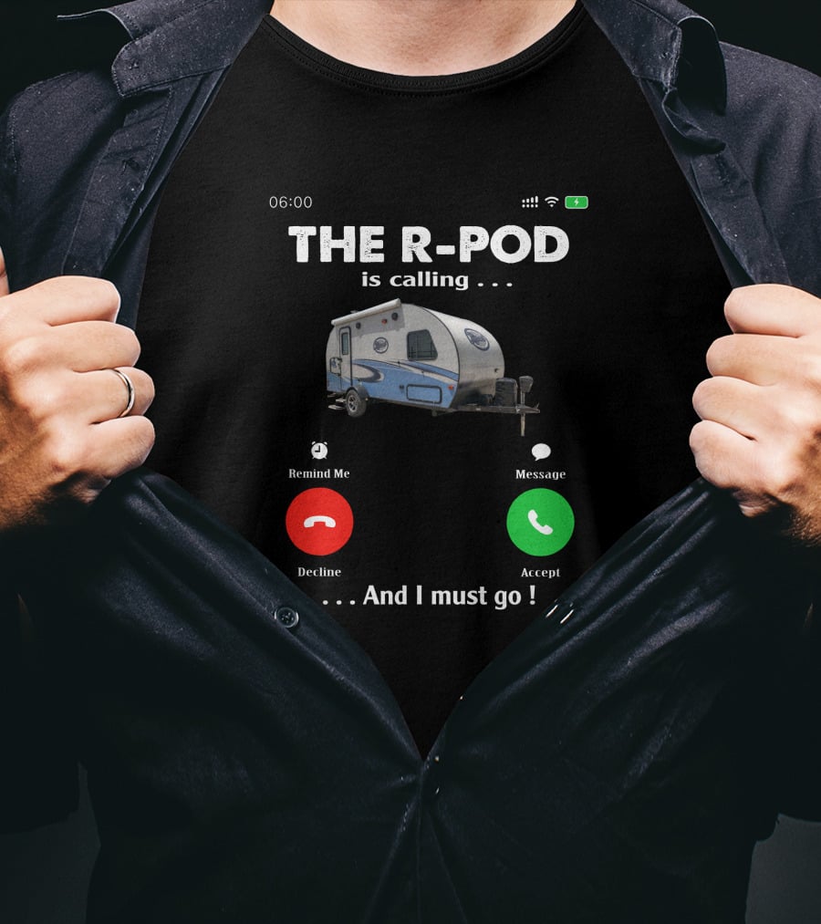 THE R-POD IS CALLING AND I MUST GO T-Shirt