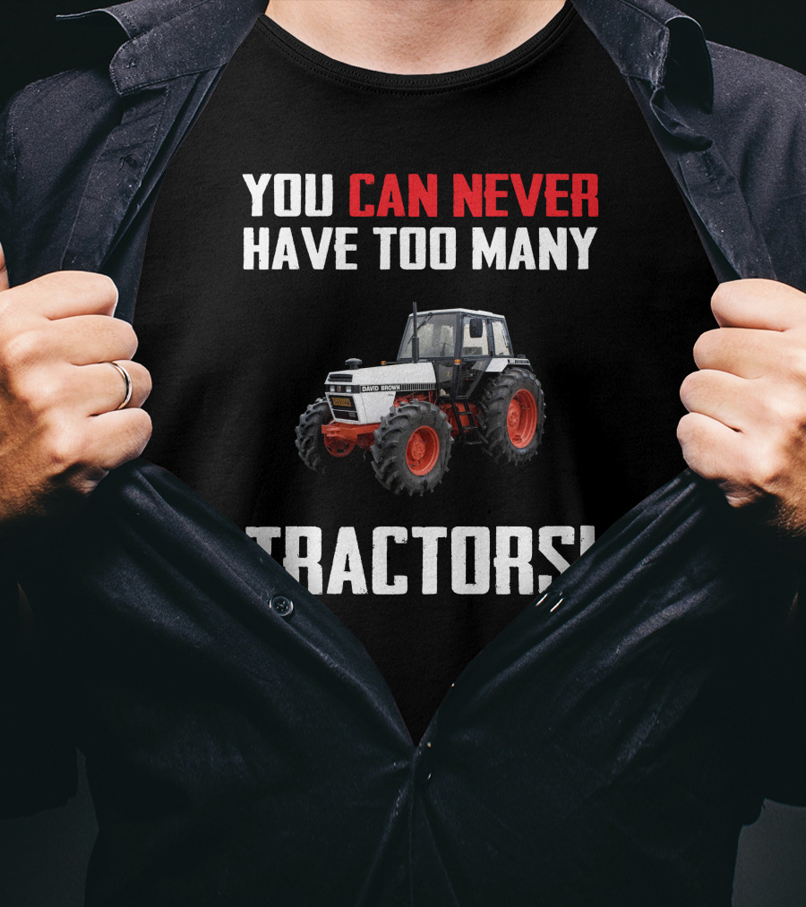 You Can Never Have Too Many David Brown 1690 Tractors T-Shirt