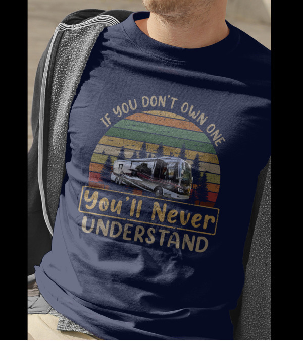 If You Don’t Own One Allegro Bus 45OPP You’ll Never Understand T-Shirt