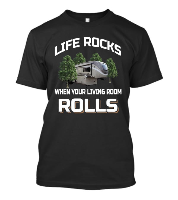 LIFE ROCKS WHEN YOUR LIVING ROOM ROLLS Jayco Pinnacle T-Shirt
