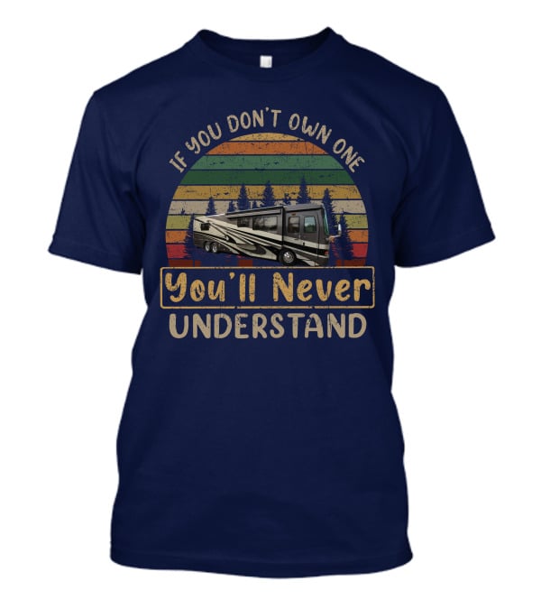 If You Don't Own One You'll Never Understand Monaco Dynasty RV Camping Retro T-Shirt