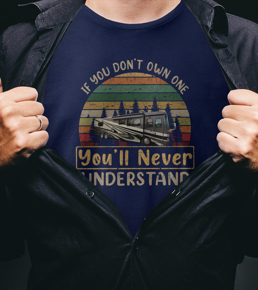If You Don't Own One You'll Never Understand Monaco Dynasty RV Camping Retro T-Shirt