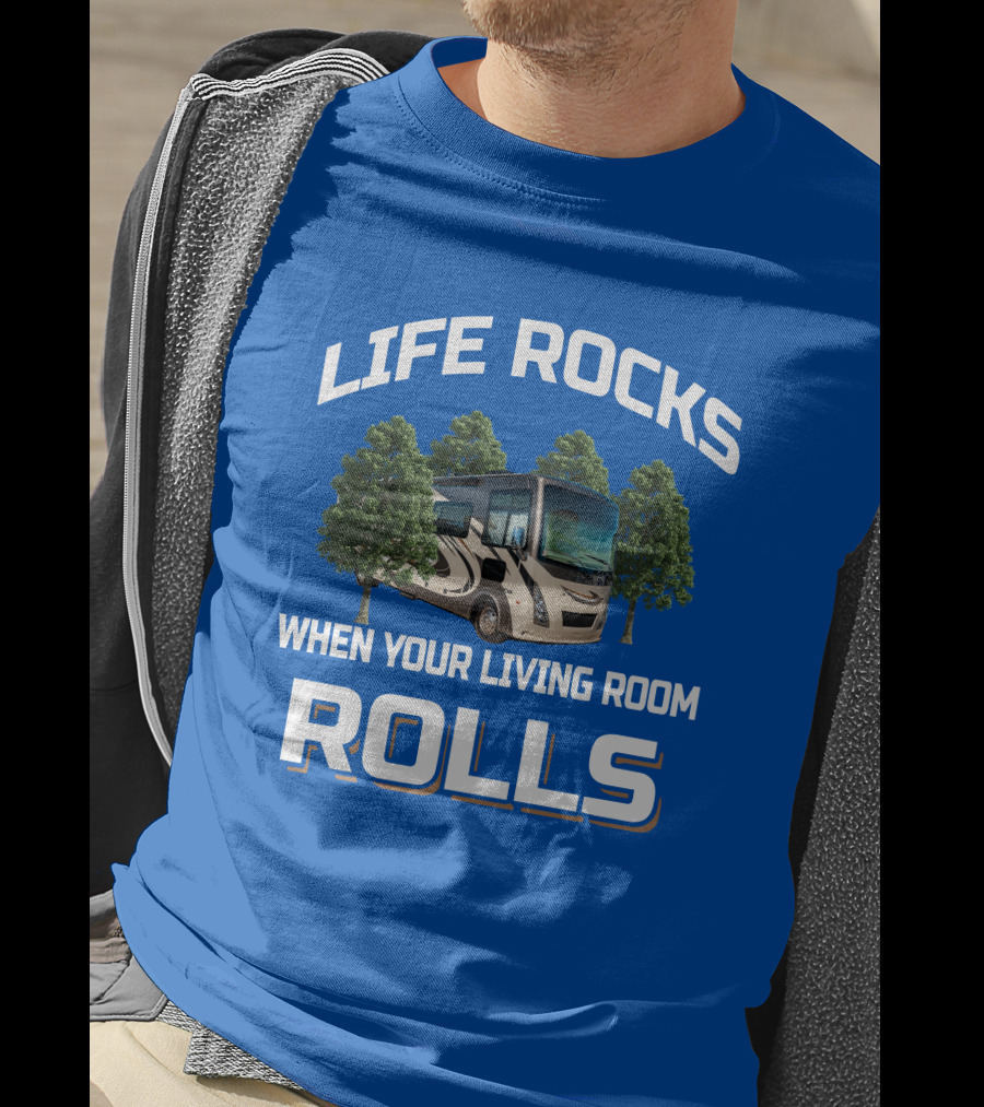 Life Rocks When Your Living Room Rolls Motorhome Adventure T-Shirt