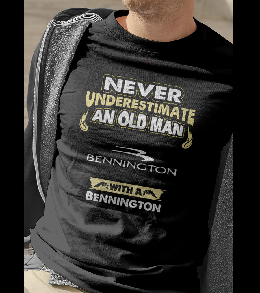 NEVER UNDERESTIMATE AN OLD MAN WITH A BENNINGTON T-Shirt