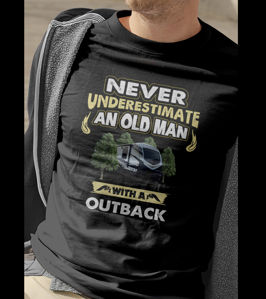NEVER UNDERESTIMATE AN OLD MAN WITH A OUTBACK T-Shirt