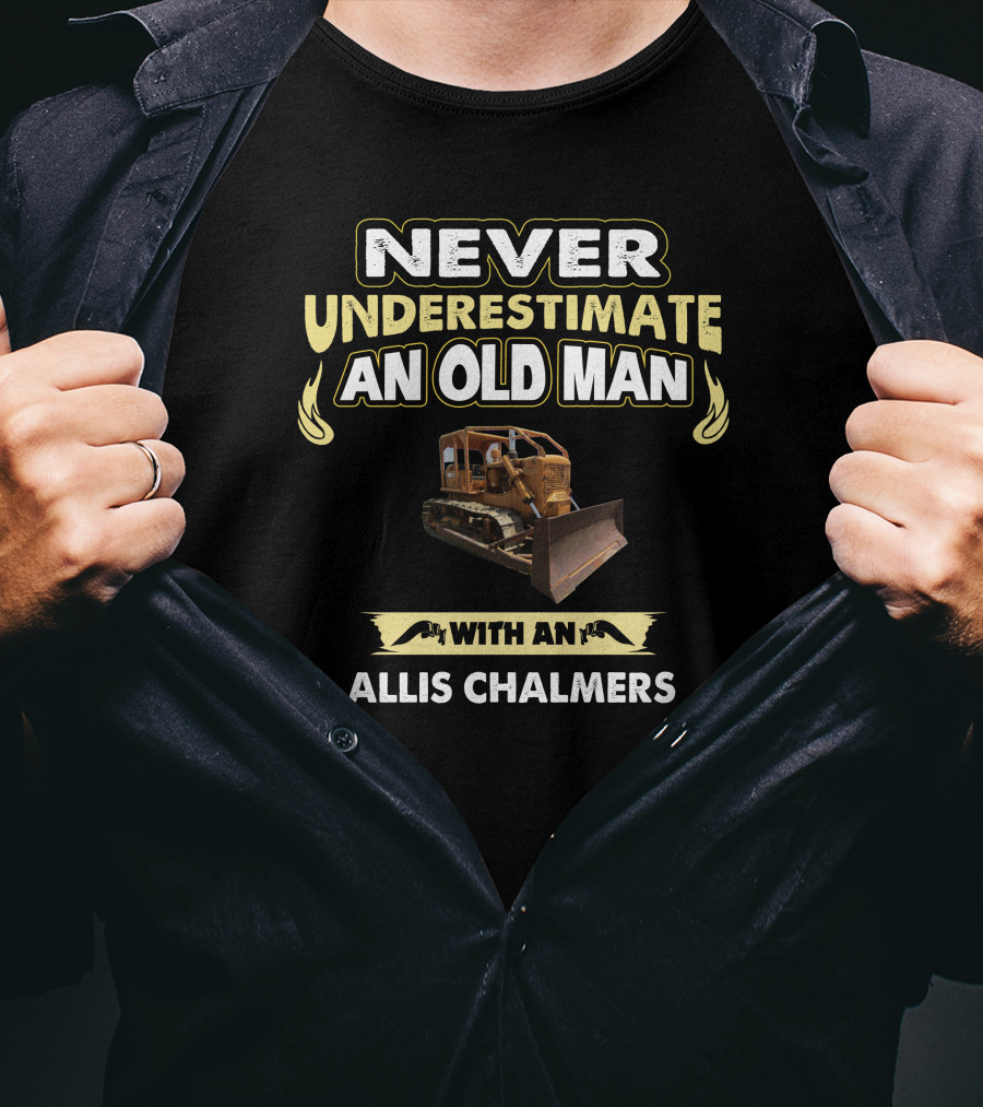 NEVER UNDERESTIMATE AN OLD MAN WITH AN ALLIS CHALMERS CRAWLER T-Shirt