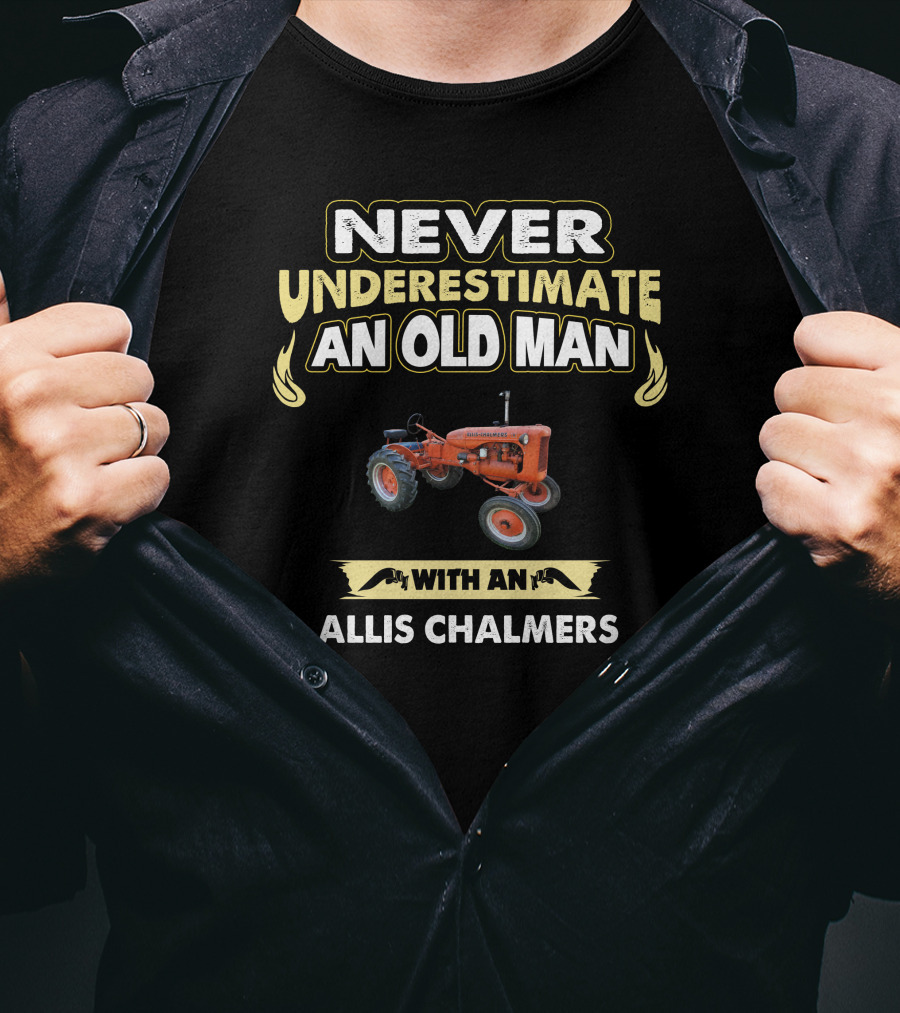 Never Underestimate An Old Man With An Allis Chalmers Tractor T-Shirt