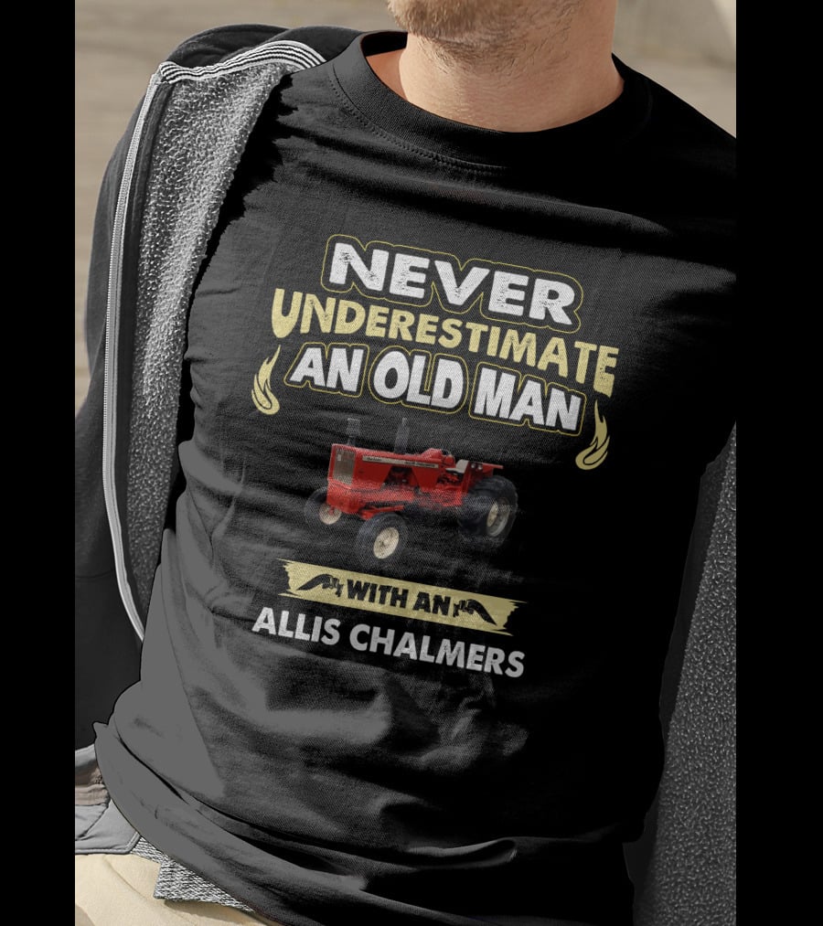 Never Underestimate An Old Man With An Allis Chalmers 170 T-Shirt