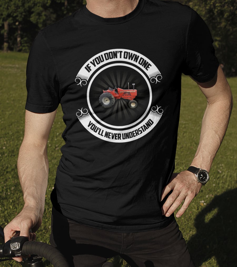 Allis Chalmers 190XT Tractor If You Don't Own One You'll Never Understand T-Shirt