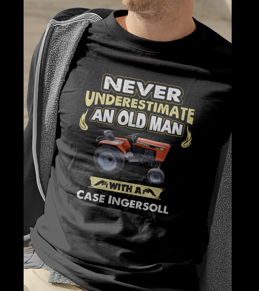 Never Underestimate An Old Man With A Case Ingersoll T-Shirt