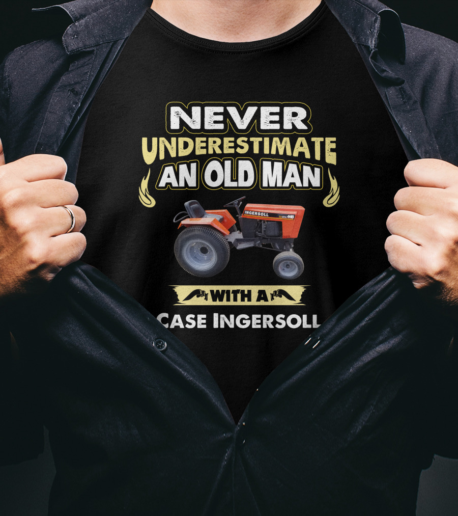 Never Underestimate An Old Man With A Case Ingersoll T-Shirt