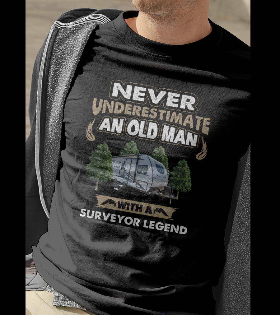 Never Underestimate An Old Man With A Surveyor Legend T-Shirt