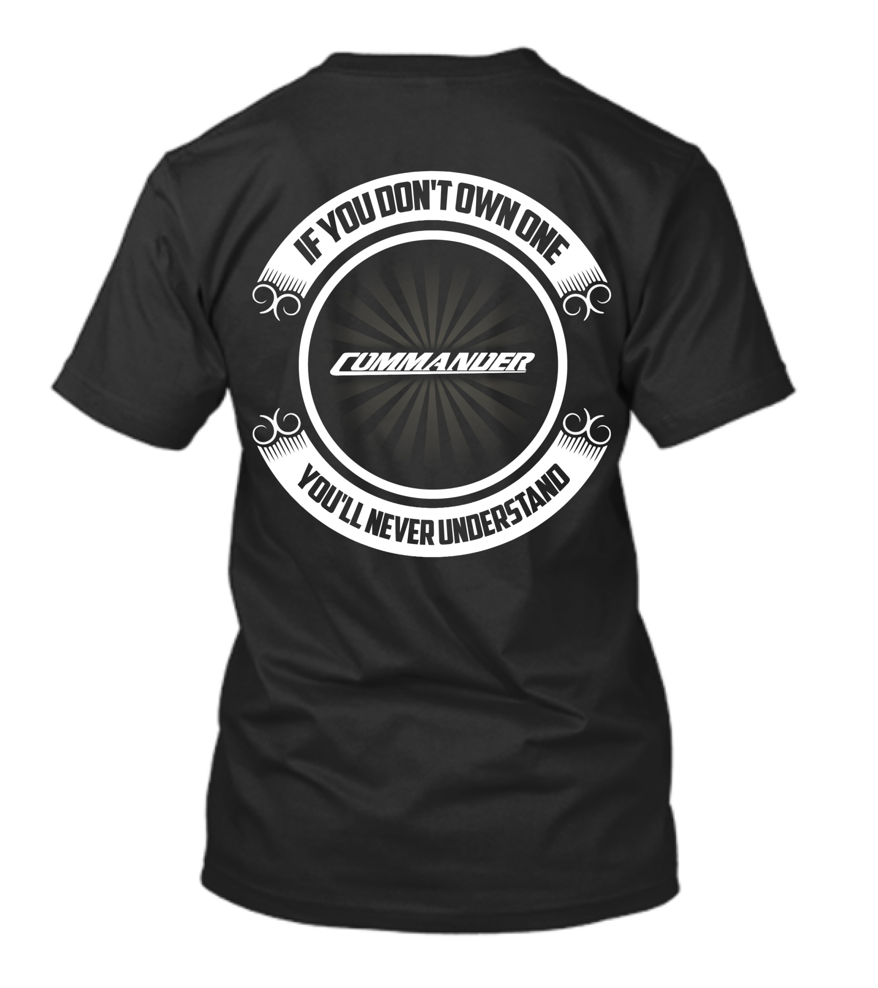 If You Don't Own One Commander You'll Never Understand T-Shirt