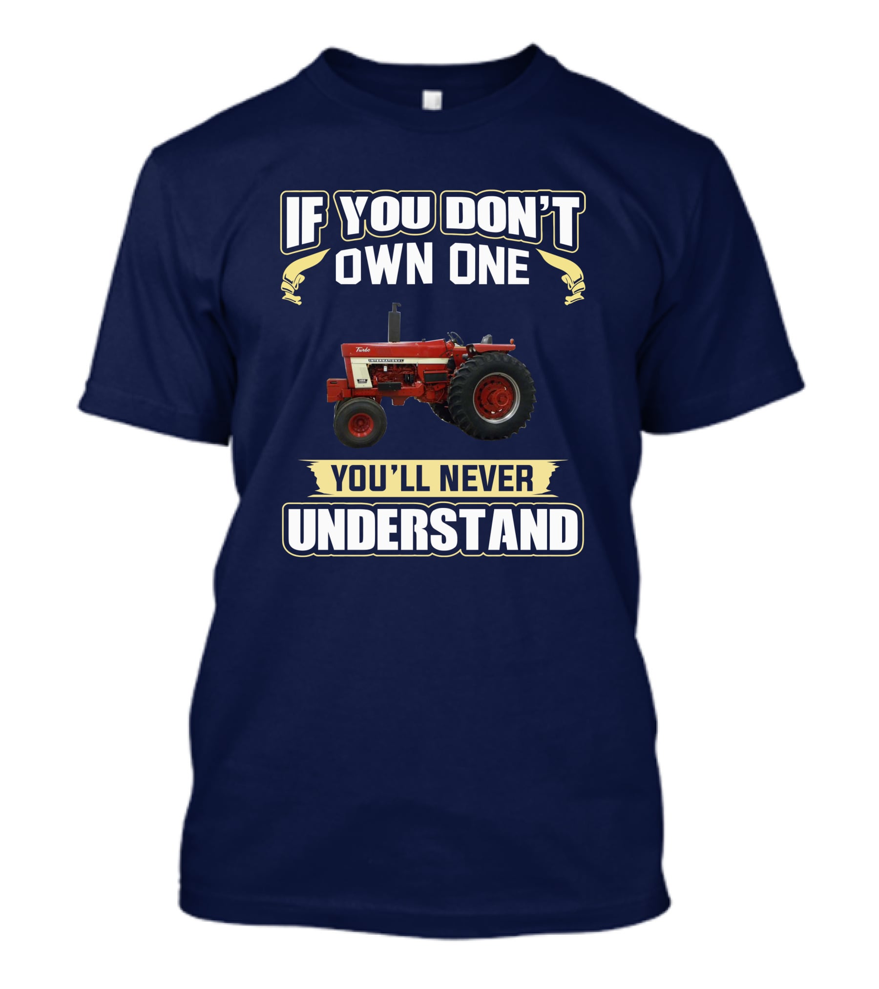 IH 1466 If You Don't Own One You'll Never Understand T-Shirt