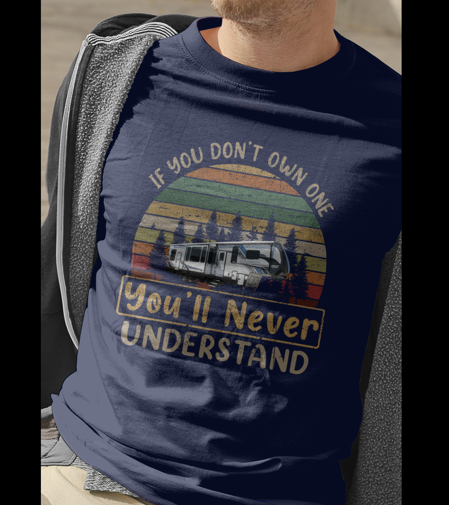 Keystone Carbon 358 RV Camper If You Don't Own One You'll Never Understand T-Shirt
