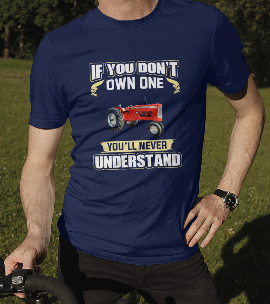 Allis Chalmers D-19 If You Don't Own One You'll Never Understand T-Shirt