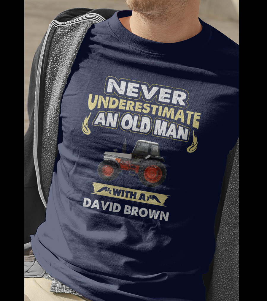 NEVER UNDERESTIMATE AN OLD MAN WITH A DAVID BROWN T-Shirt
