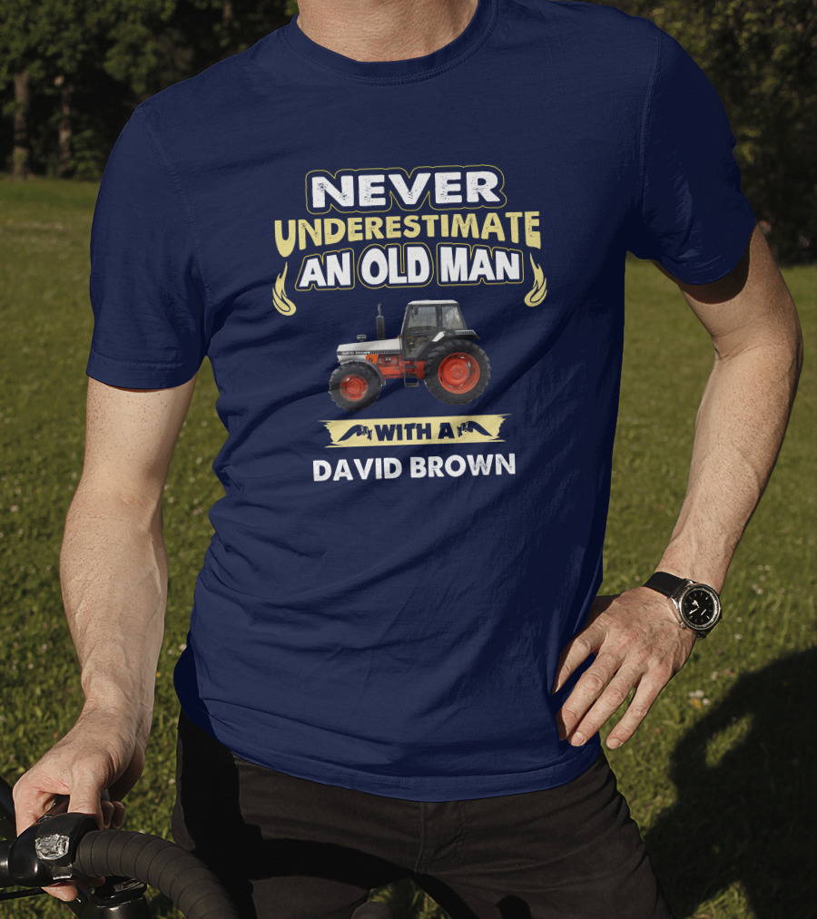 NEVER UNDERESTIMATE AN OLD MAN WITH A DAVID BROWN T-Shirt