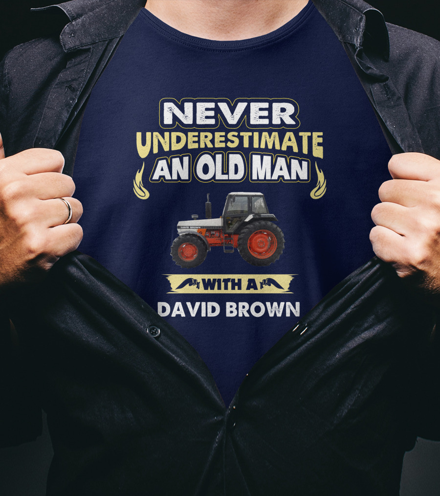 NEVER UNDERESTIMATE AN OLD MAN WITH A DAVID BROWN T-Shirt