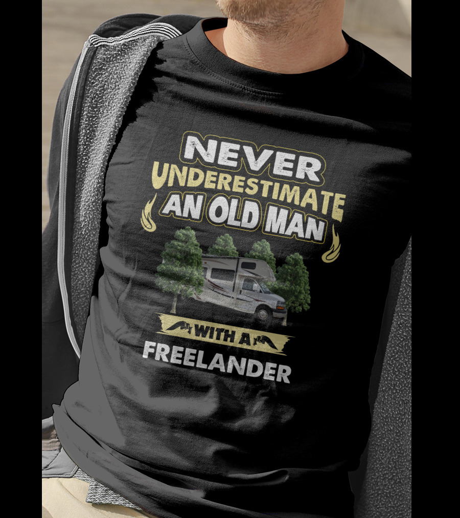 NEVER UNDERESTIMATE AN OLD MAN WITH A FREELANDER T-Shirt