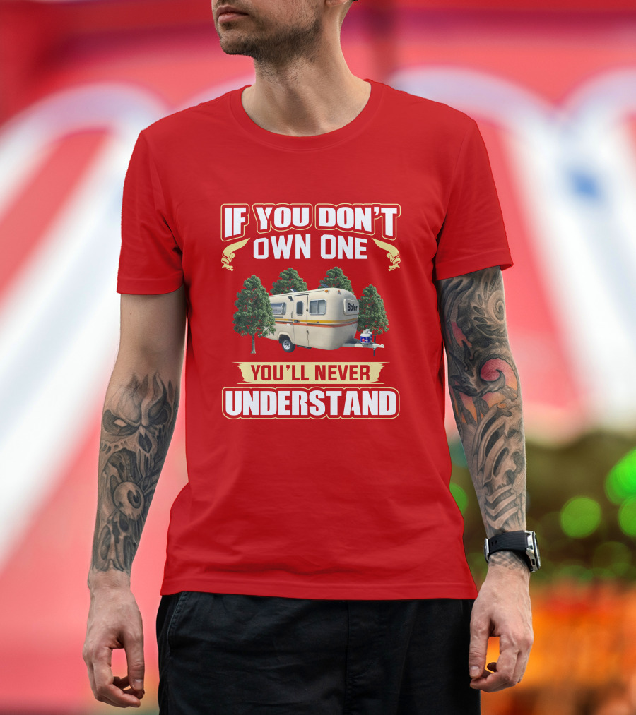 If You Don't Own One Boler RV You'll Never Understand T-Shirt