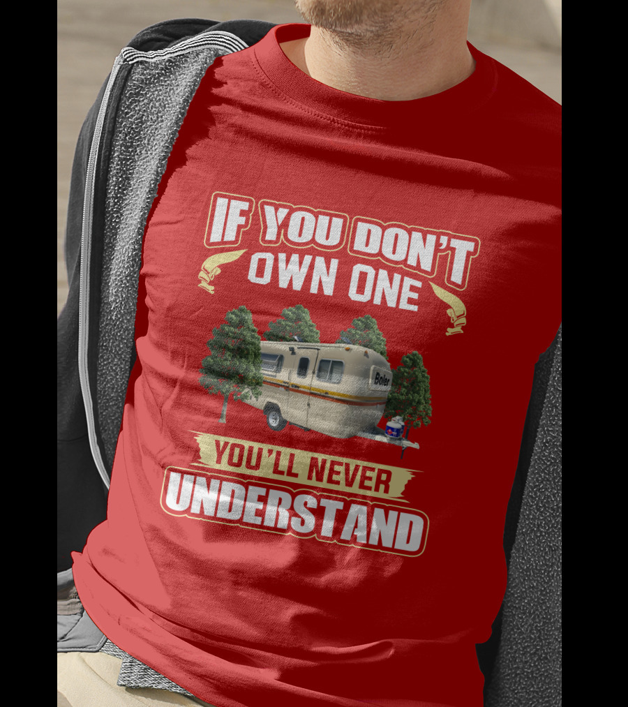 If You Don't Own One Boler RV You'll Never Understand T-Shirt