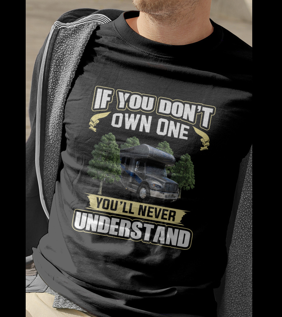 If You Don't Own One You'll Never Understand Renegade Valencia RV T-Shirt