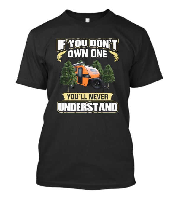 If You Don't Own One You'll Never Understand Sunray 109 Trailer T-Shirt