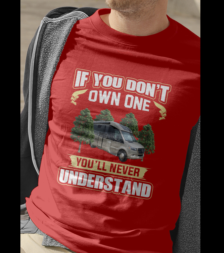 If You Don't Own One You'll Never Understand Leisure Travel Vans Unity U24RL T-Shirt