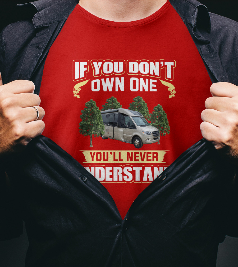 If You Don't Own One You'll Never Understand Leisure Travel Vans Unity U24RL T-Shirt