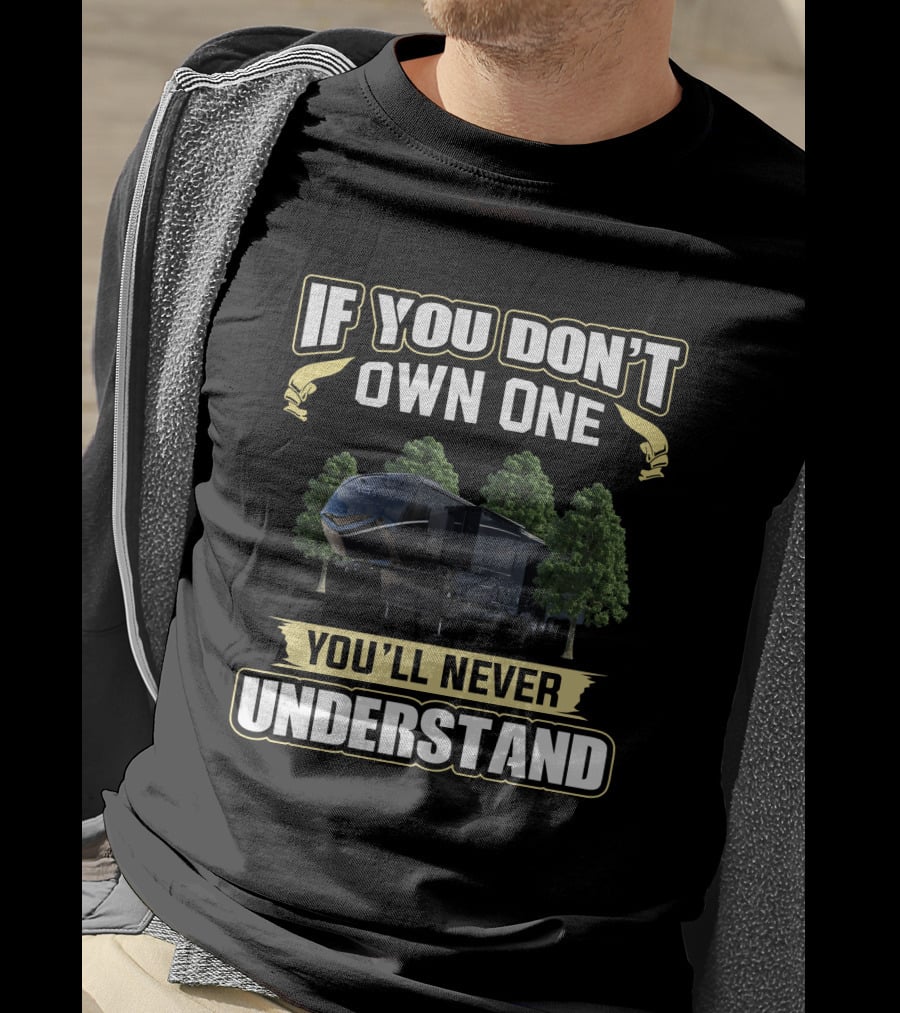 If You Don't Own One You'll Never Understand Luxe RV T-Shirt
