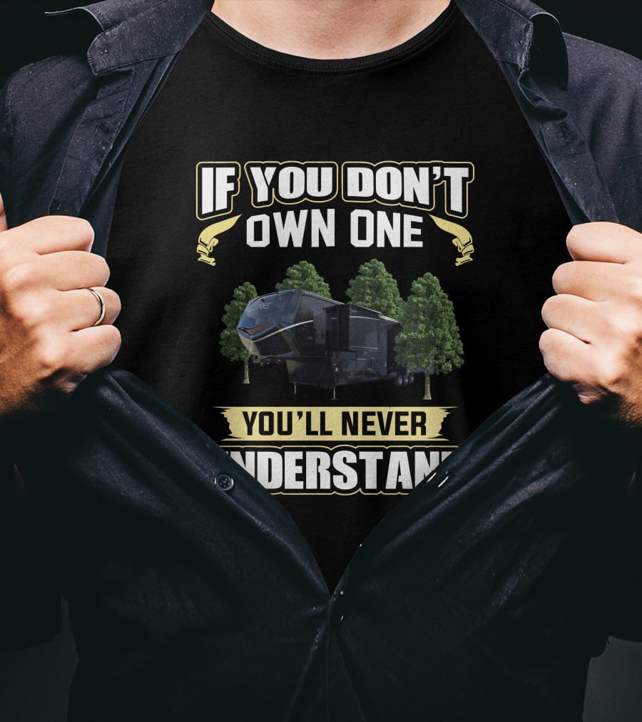If You Don't Own One You'll Never Understand Luxe RV T-Shirt