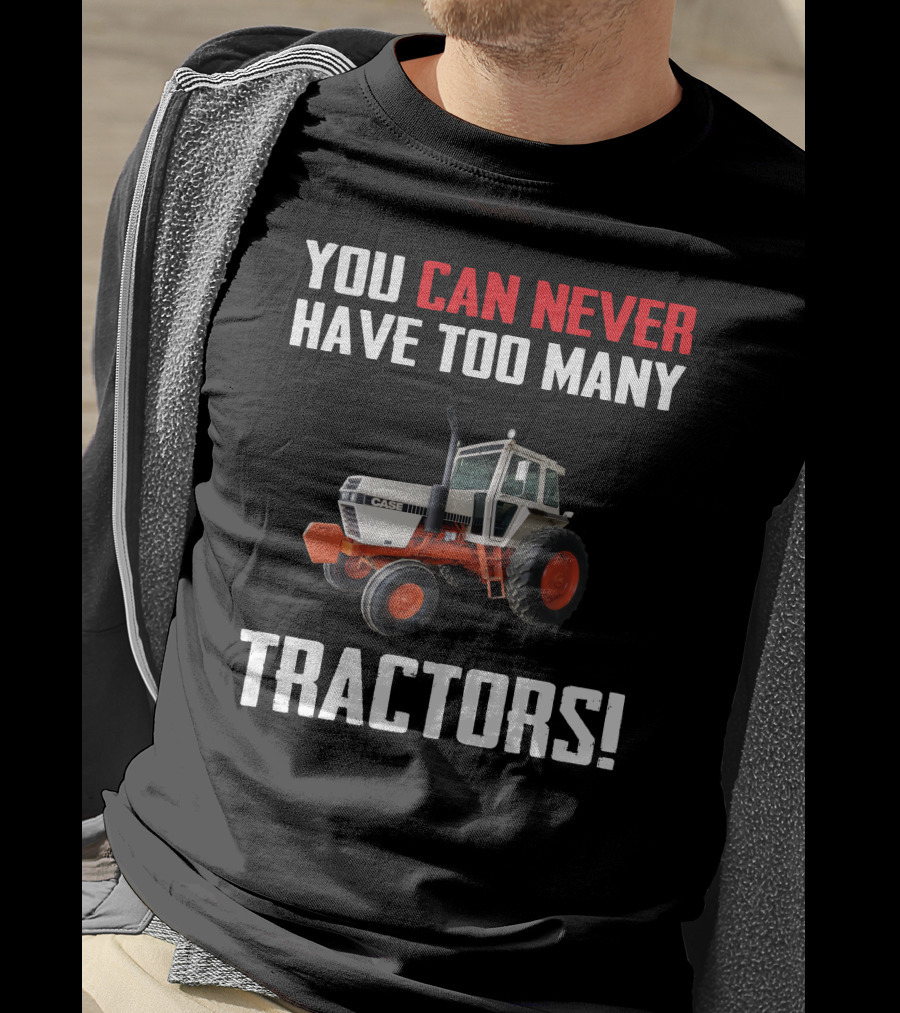 You Can Never Have Too Many J.I. Case Tractors T-Shirt