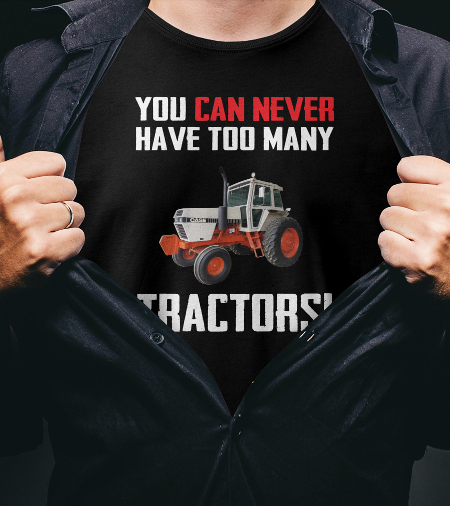 You Can Never Have Too Many J.I. Case Tractors T-Shirt