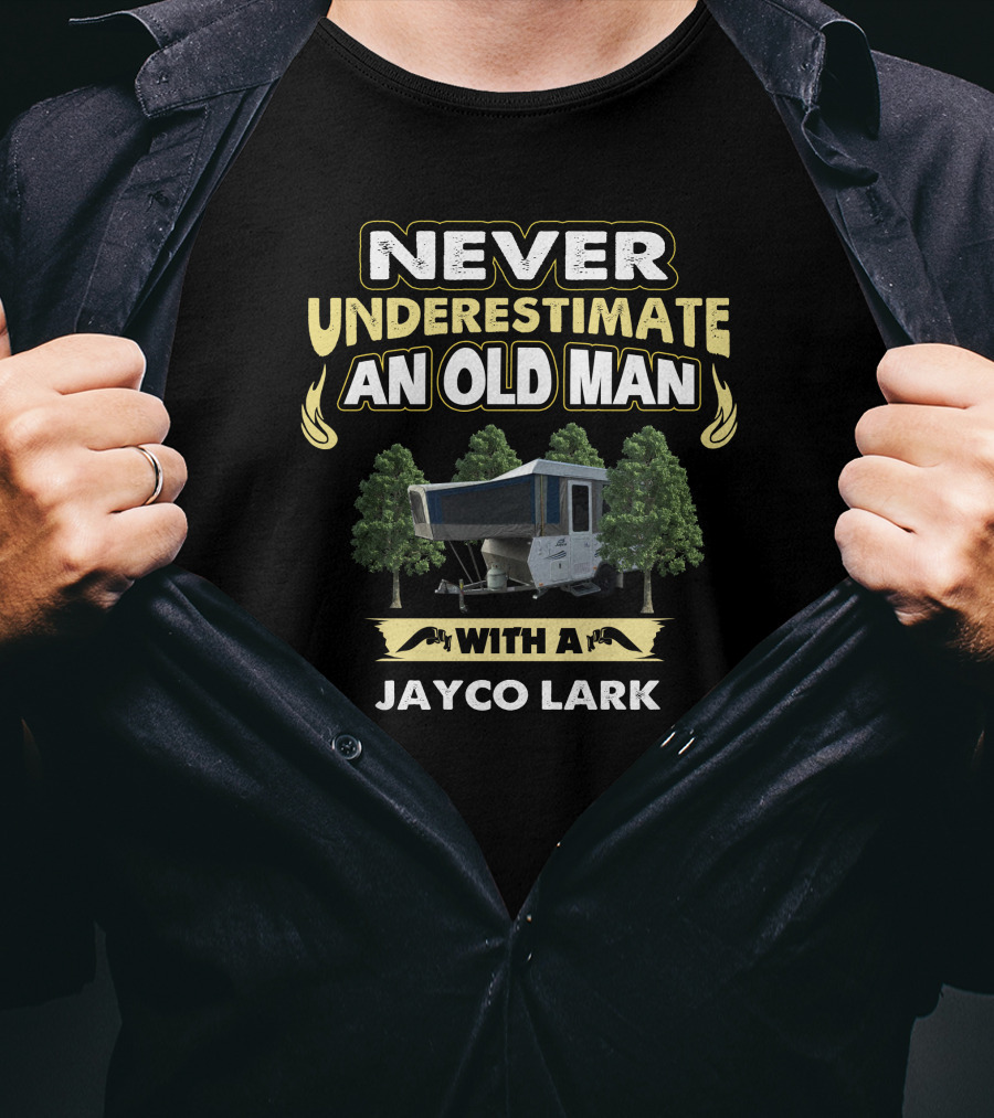 NEVER UNDERESTIMATE AN OLD MAN WITH A JAYCO LARK T-Shirt