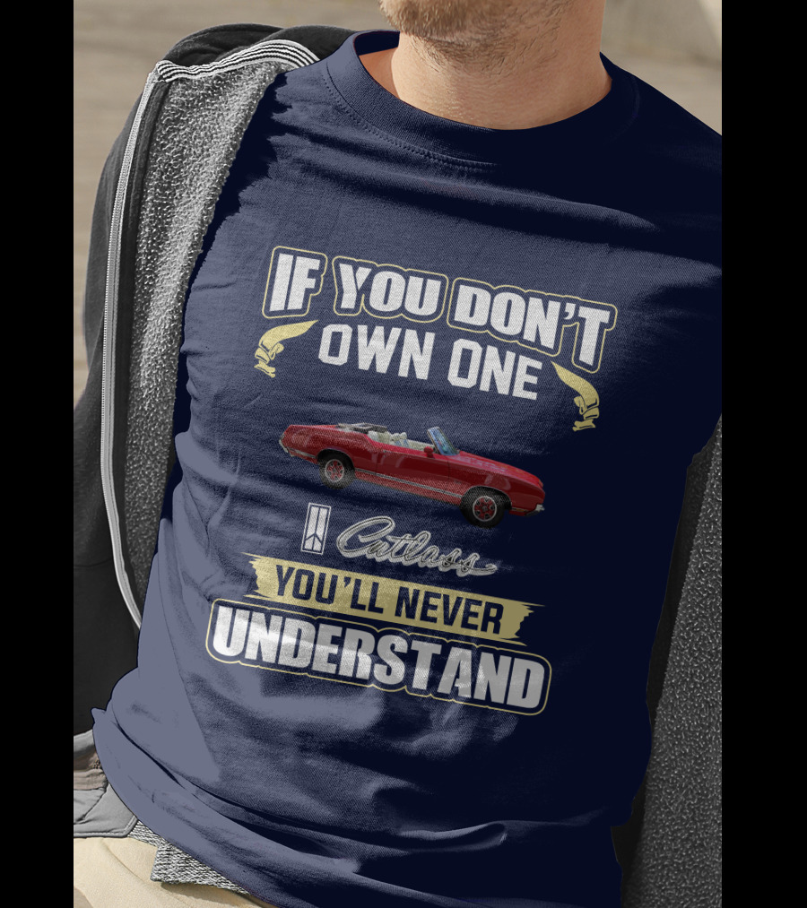 If You Don't Own One Cutlass You'll Never Understand T-Shirt