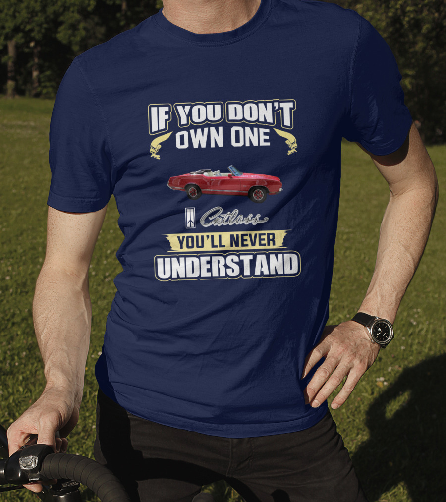 If You Don't Own One Cutlass You'll Never Understand T-Shirt