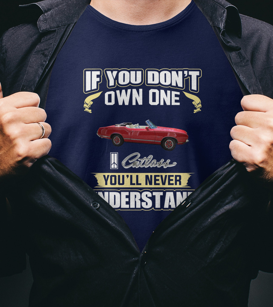 If You Don't Own One Cutlass You'll Never Understand T-Shirt