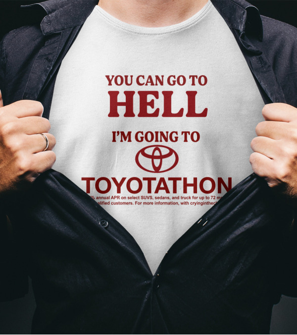 I'm Going To Toyotathon While You Can Go To Hell T-Shirt