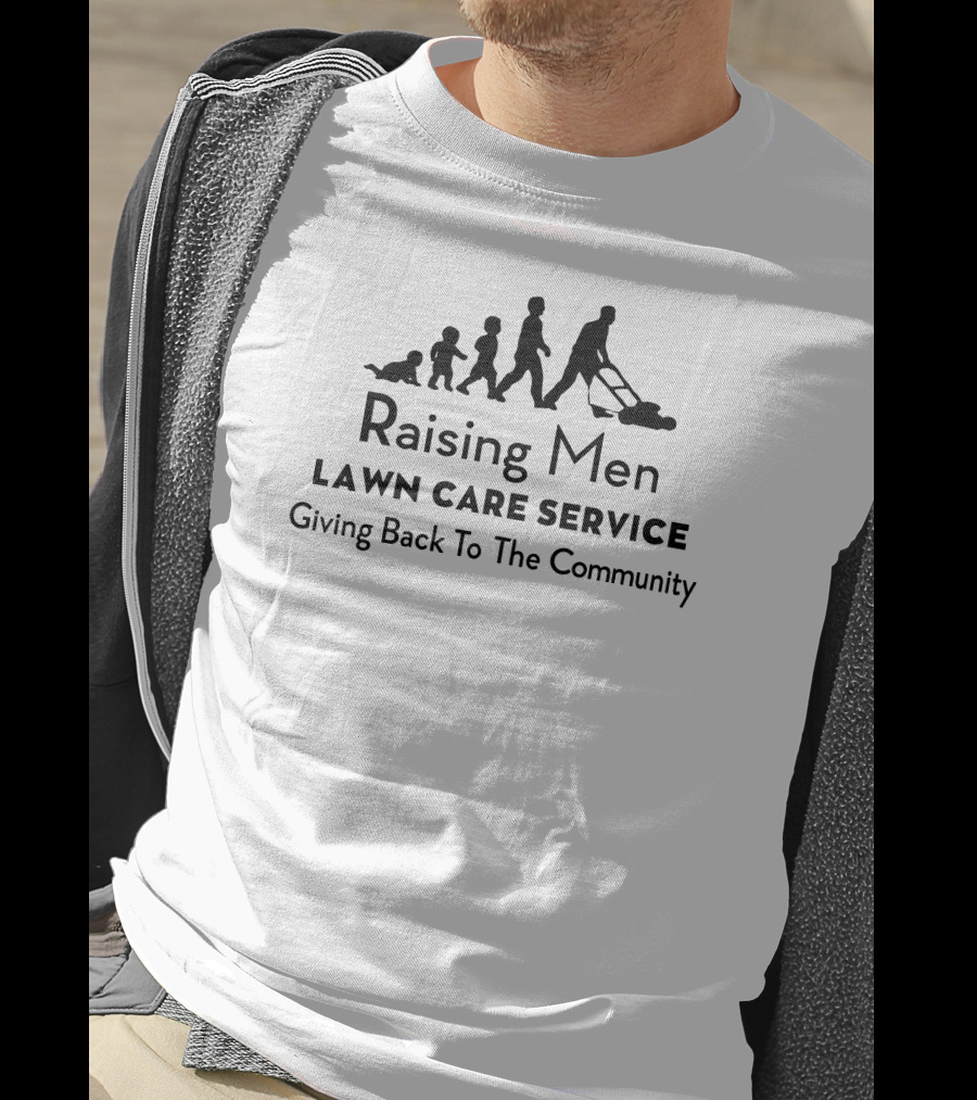 Raising Men Lawn Care Service Giving Back To The Community T-Shirt